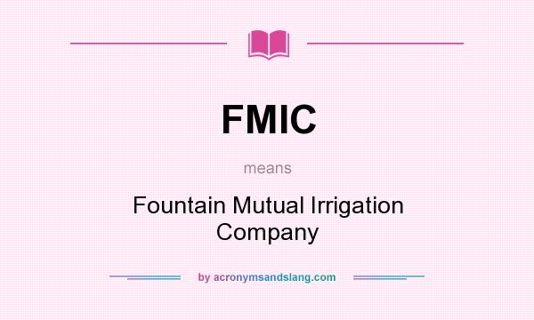 What does FMIC mean? It stands for Fountain Mutual Irrigation Company