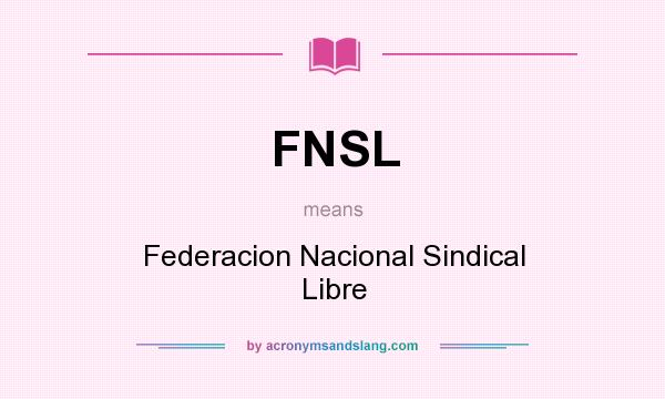 What does FNSL mean? It stands for Federacion Nacional Sindical Libre
