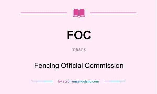 What does FOC mean? It stands for Fencing Official Commission