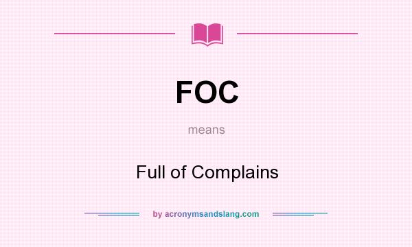 What does FOC mean? It stands for Full of Complains