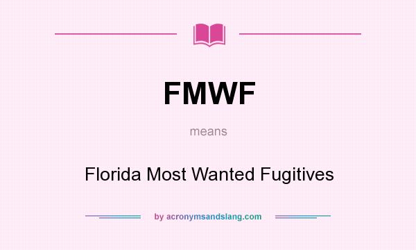 What does FMWF mean? It stands for Florida Most Wanted Fugitives
