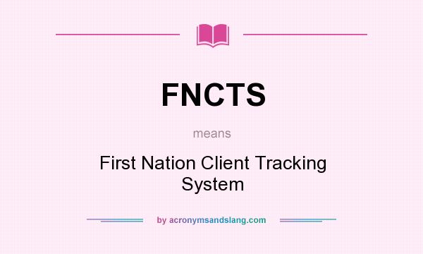 What does FNCTS mean? It stands for First Nation Client Tracking System
