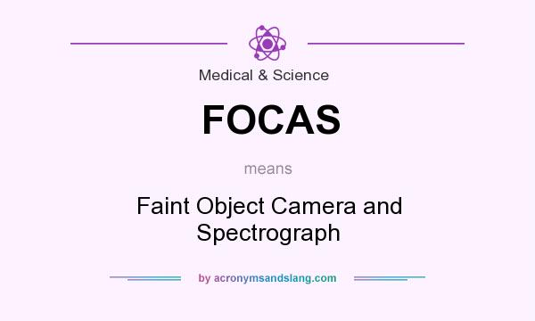 What does FOCAS mean? It stands for Faint Object Camera and Spectrograph