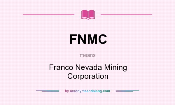 What does FNMC mean? It stands for Franco Nevada Mining Corporation