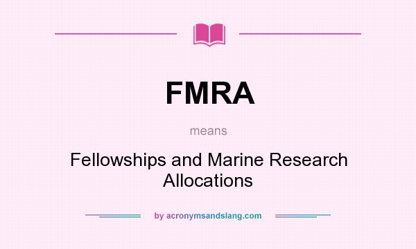 What does FMRA mean? It stands for Fellowships and Marine Research Allocations