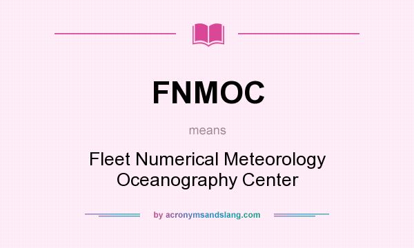 What does FNMOC mean? It stands for Fleet Numerical Meteorology Oceanography Center
