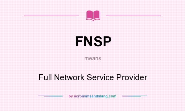 What does FNSP mean? It stands for Full Network Service Provider