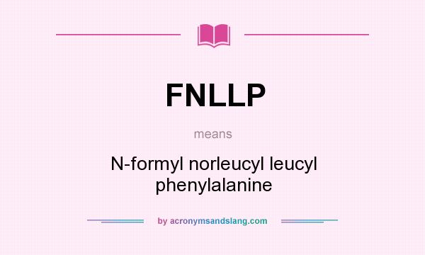 What does FNLLP mean? It stands for N-formyl norleucyl leucyl phenylalanine