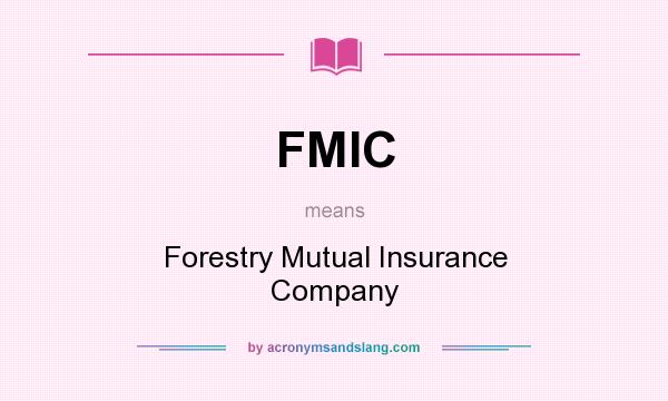 What does FMIC mean? It stands for Forestry Mutual Insurance Company