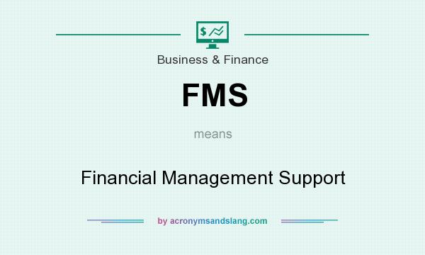 What does FMS mean? It stands for Financial Management Support