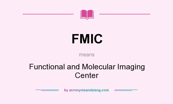 What does FMIC mean? It stands for Functional and Molecular Imaging Center