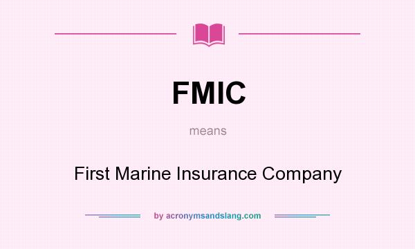 What does FMIC mean? It stands for First Marine Insurance Company