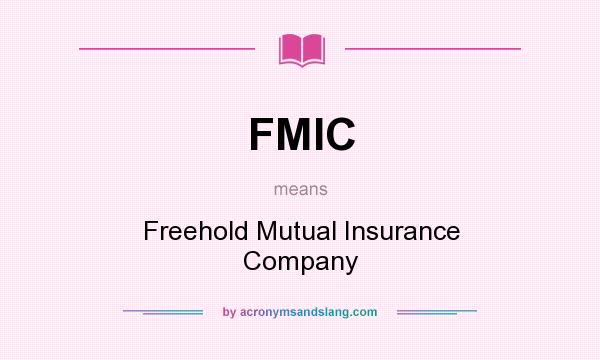 What does FMIC mean? It stands for Freehold Mutual Insurance Company