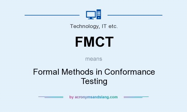 What does FMCT mean? It stands for Formal Methods in Conformance Testing