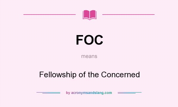 What does FOC mean? It stands for Fellowship of the Concerned