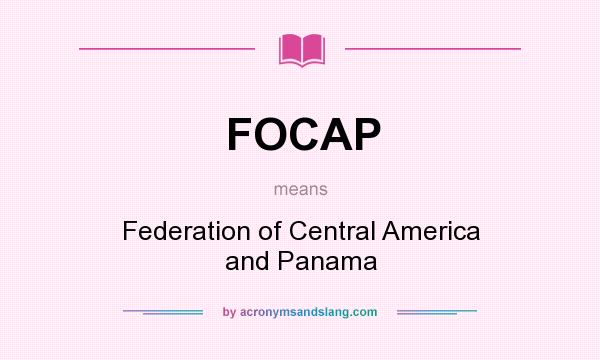 What does FOCAP mean? It stands for Federation of Central America and Panama