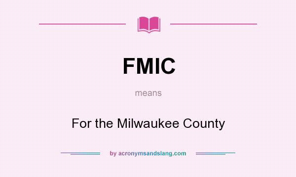 What does FMIC mean? It stands for For the Milwaukee County