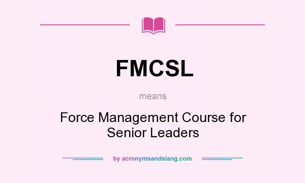 What does FMCSL mean? It stands for Force Management Course for Senior Leaders