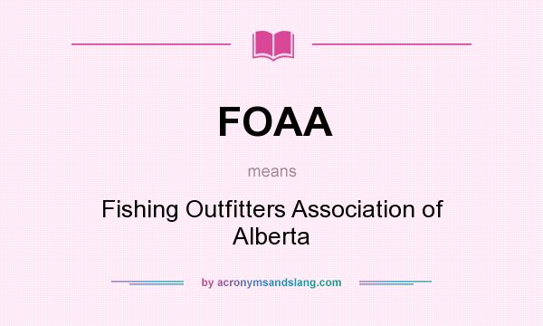 What does FOAA mean? It stands for Fishing Outfitters Association of Alberta