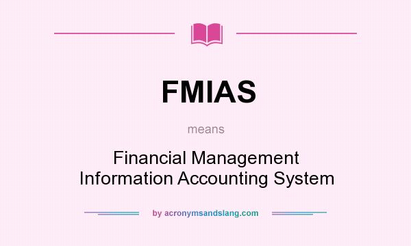 What does FMIAS mean? It stands for Financial Management Information Accounting System