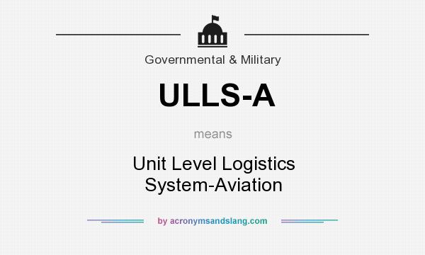 What does ULLS-A mean? It stands for Unit Level Logistics System-Aviation