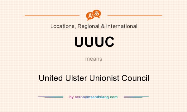 What does UUUC mean? It stands for United Ulster Unionist Council