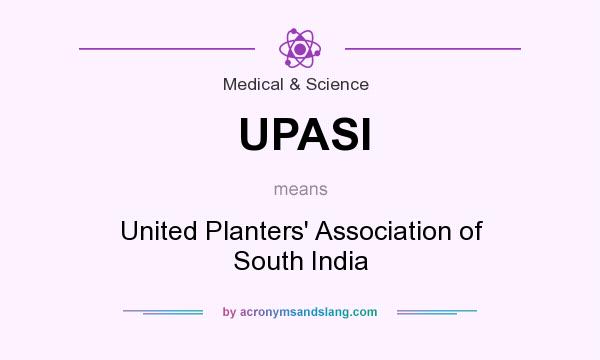 What does UPASI mean? It stands for United Planters` Association of South India