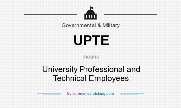 What does UPTE mean? It stands for University Professional and Technical Employees