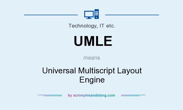 What does UMLE mean? It stands for Universal Multiscript Layout Engine