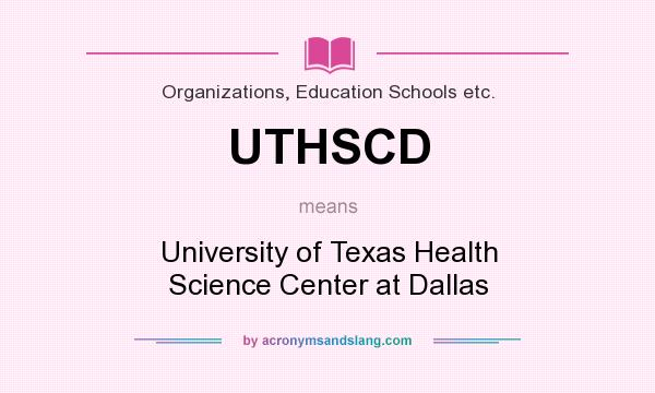 What does UTHSCD mean? It stands for University of Texas Health Science Center at Dallas