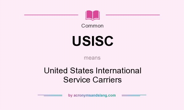 What does USISC mean? It stands for United States International Service Carriers