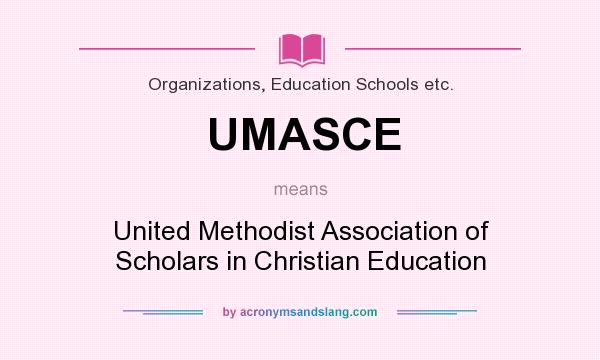 What does UMASCE mean? It stands for United Methodist Association of Scholars in Christian Education
