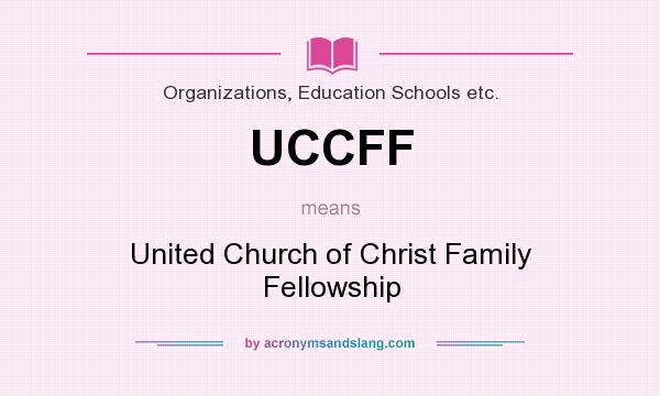 What does UCCFF mean? It stands for United Church of Christ Family Fellowship