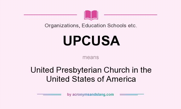 What does UPCUSA mean? It stands for United Presbyterian Church in the United States of America