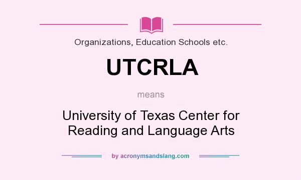 What does UTCRLA mean? It stands for University of Texas Center for Reading and Language Arts