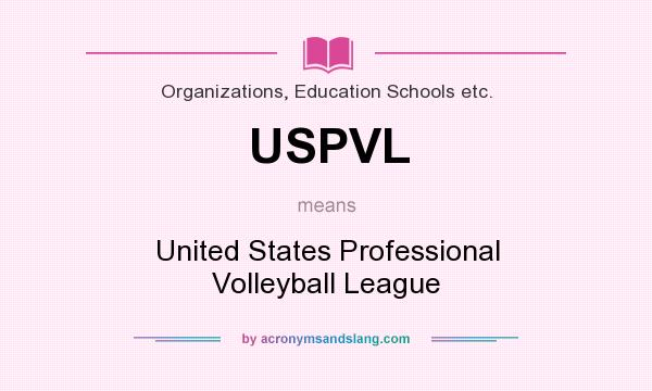 What does USPVL mean? It stands for United States Professional Volleyball League