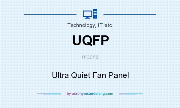 What does UQFP mean? It stands for Ultra Quiet Fan Panel