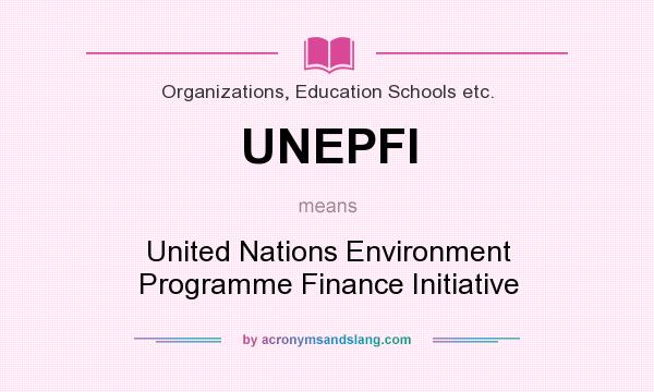 What does UNEPFI mean? It stands for United Nations Environment Programme Finance Initiative