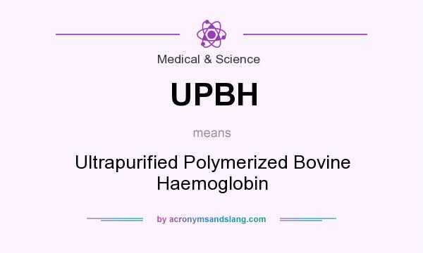 What does UPBH mean? It stands for Ultrapurified Polymerized Bovine Haemoglobin