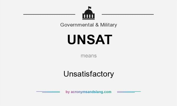 What does UNSAT mean? It stands for Unsatisfactory