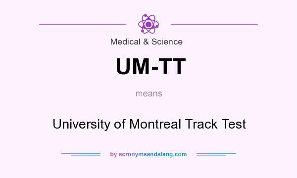 What does UM-TT mean? It stands for University of Montreal Track Test