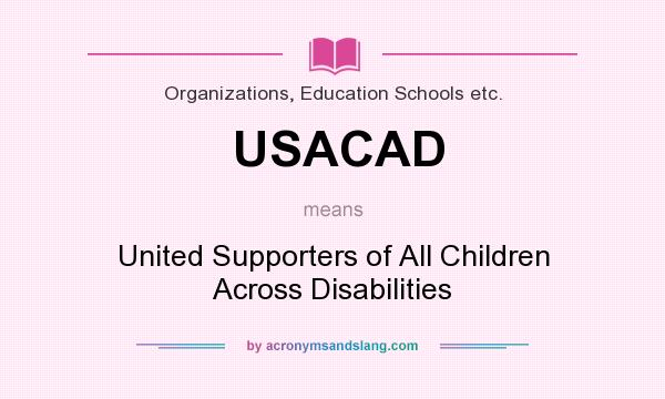 What does USACAD mean? It stands for United Supporters of All Children Across Disabilities