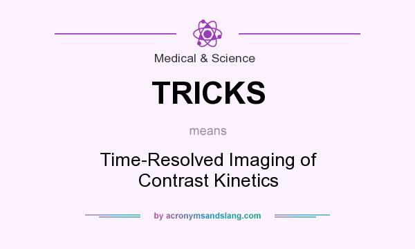 What does TRICKS mean? It stands for Time-Resolved Imaging of Contrast Kinetics