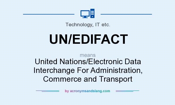 What does UN/EDIFACT mean? It stands for United Nations/Electronic Data Interchange For Administration, Commerce and Transport