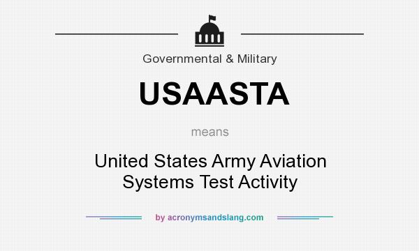 What does USAASTA mean? It stands for United States Army Aviation Systems Test Activity