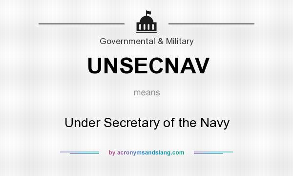 What does UNSECNAV mean? It stands for Under Secretary of the Navy