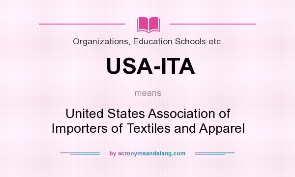 What does USA-ITA mean? It stands for United States Association of Importers of Textiles and Apparel