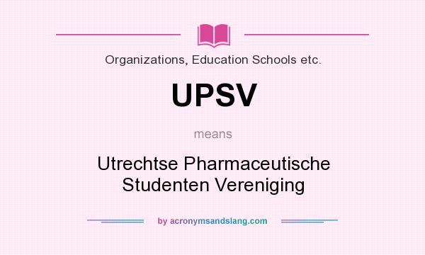 What does UPSV mean? It stands for Utrechtse Pharmaceutische Studenten Vereniging