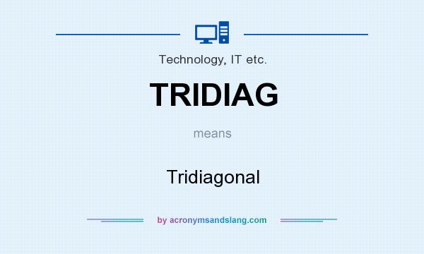 What does TRIDIAG mean? It stands for Tridiagonal