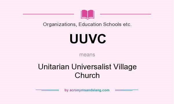 What does UUVC mean? It stands for Unitarian Universalist Village Church